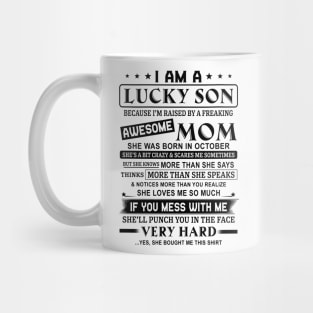 I Am A Lucky Son Because I’m Raised By A Freaking Awesome Mom She Was Born In October Shirt Mug